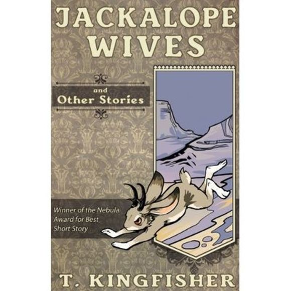 Jackalope Wives and Other Stories -- T. Kingfisher - Picture 1 of 1